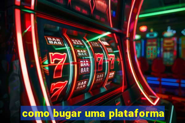 como bugar uma plataforma